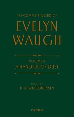 Complete Works Of Evelyn Waugh: A Handful Of Dust: Volume 4 (The Complete Works Of Evelyn Waugh)