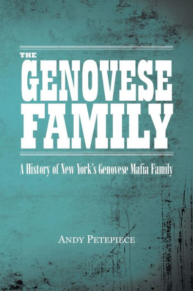 The Genovese Family: A History Of New York'S Genovese Mafia Family