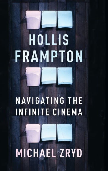 Hollis Frampton: Navigating The Infinite Cinema (Film And Culture Series)