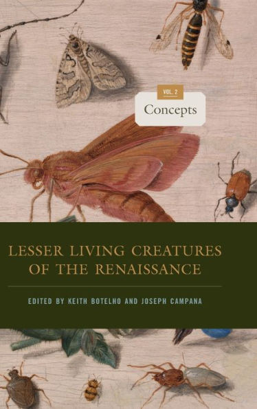 Lesser Living Creatures Of The Renaissance: Volume 2, Concepts (Animalibus: Of Animals And Cultures)