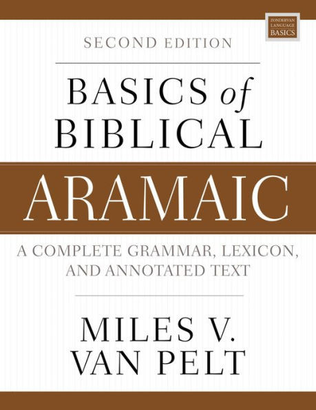 Basics Of Biblical Aramaic, Second Edition: Complete Grammar, Lexicon, And Annotated Text (Zondervan Language Basics Series)