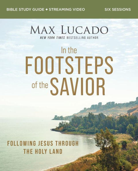 In The Footsteps Of The Savior Bible Study Guide Plus Streaming Video: Following Jesus Through The Holy Land