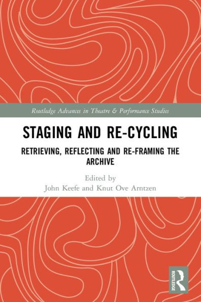 Staging And Re-Cycling (Routledge Advances In Theatre & Performance Studies)