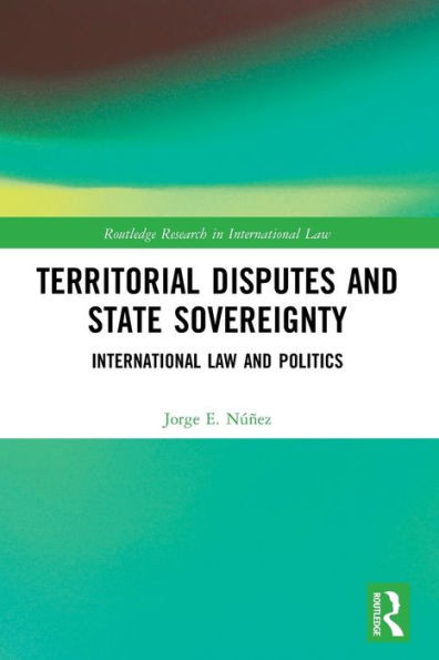 Territorial Disputes And State Sovereignty (Routledge Research In International Law)