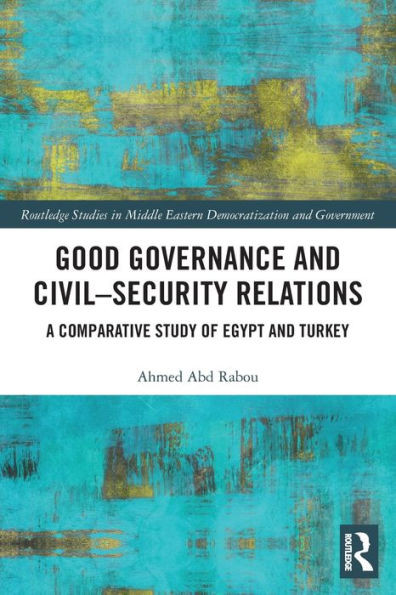 Good Governance And CivilSecurity Relations (Routledge Studies In Middle Eastern Democratization And Government)