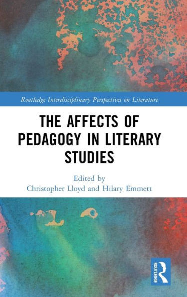The Affects Of Pedagogy In Literary Studies (Routledge Interdisciplinary Perspectives On Literature)