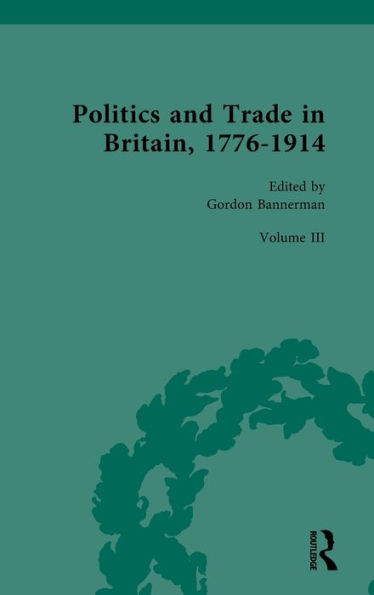 Politics And Trade In Britain, 1776-1914 (Politics And Trade In Britain, 1776-1914, 3)