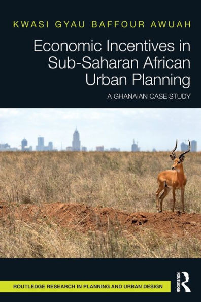 Economic Incentives In Sub-Saharan African Urban Planning (Routledge Research In Planning And Urban Design)