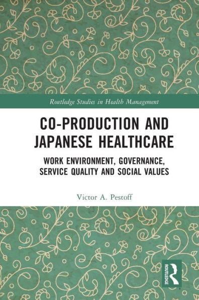 Co-Production And Japanese Healthcare (Routledge Studies In Health Management)