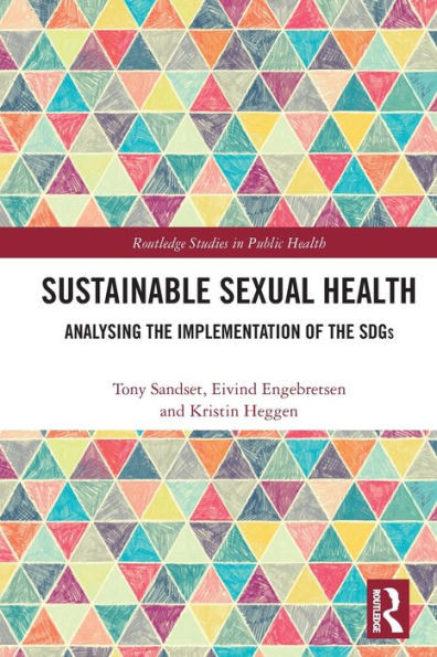 Sustainable Sexual Health: Analysing The Implementation Of The Sdgs (Routledge Studies In Public Health)