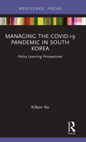 Managing The Covid-19 Pandemic In South Korea (Routledge Focus On Public Governance In Asia)