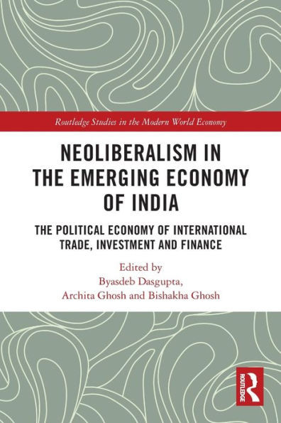 Neoliberalism In The Emerging Economy Of India (Routledge Studies In The Modern World Economy)