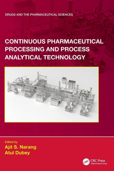 Continuous Pharmaceutical Processing And Process Analytical Technology (Drugs And The Pharmaceutical Sciences)