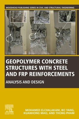 Geopolymer Concrete Structures With Steel And Frp Reinforcements: Analysis And Design (Woodhead Publishing Series In Civil And Structural Engineering)