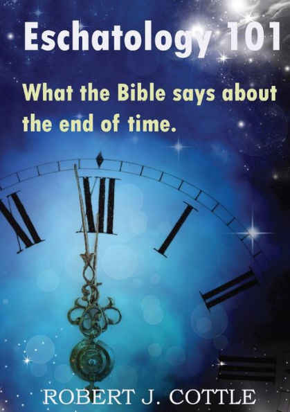 Eschatology 101: What The Bible Says About The End Of Time