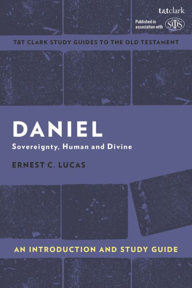 Daniel: An Introduction And Study Guide: Sovereignty, Human And Divine (T&T ClarkS Study Guides To The Old Testament)