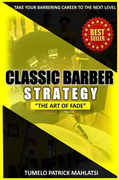 Classic Barber Strategy: The Art Of Fade (Taking Your Barbering Career To The Next Level)