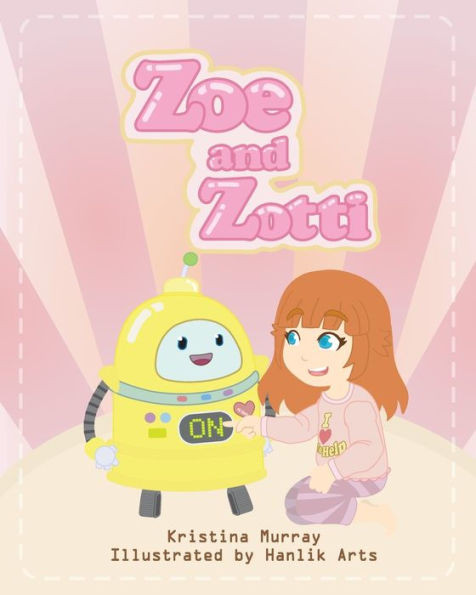 Zoe And Zotti: A Book About Friendship And A Robot