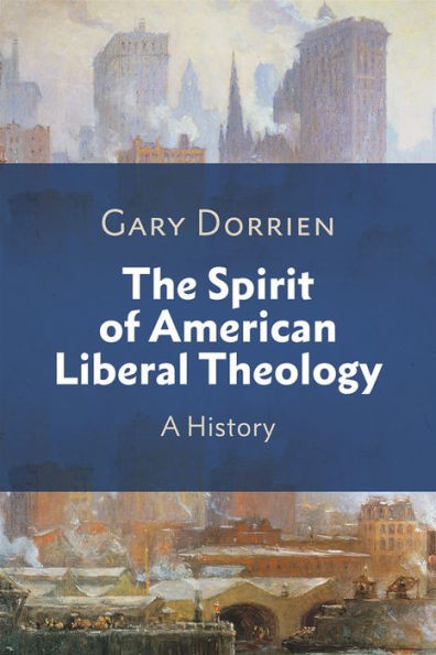 The Spirit Of American Liberal Theology: A History