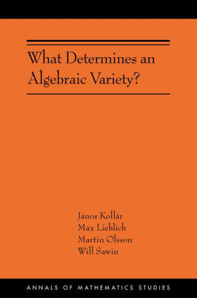 What Determines An Algebraic Variety?: (Ams-216) (Annals Of Mathematics Studies, 216)