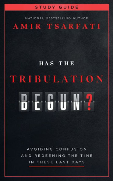 Has The Tribulation Begun? Study Guide: Avoiding Confusion And Redeeming The Time In These Last Days