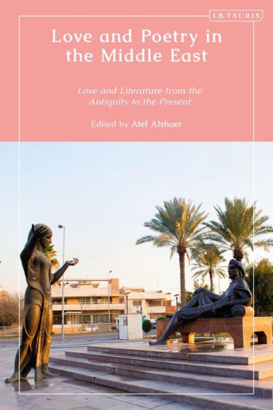 Love And Poetry In The Middle East: Love And Literature From Antiquity To The Present