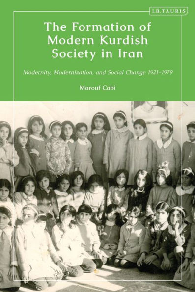 Formation Of Modern Kurdish Society In Iran, The: Modernity, Modernization And Social Change 1921-1979 (Kurdish Studies)