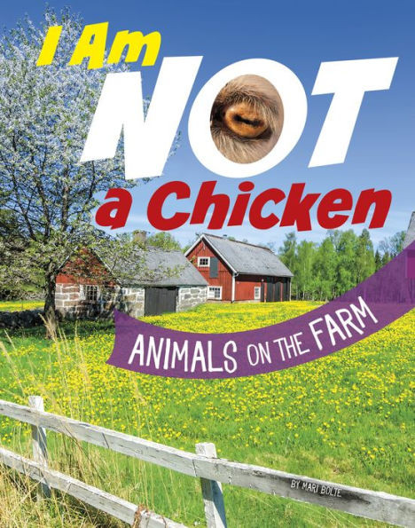 I Am Not A Chicken: Animals On The Farm (What Animal Am I?)