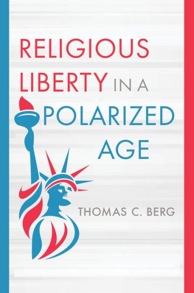 Religious Liberty In A Polarized Age (Emory University Studies In Law And Religion)