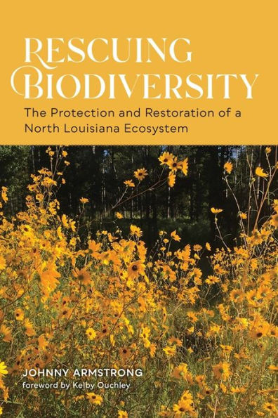 Rescuing Biodiversity: The Protection And Restoration Of A North Louisiana Ecosystem