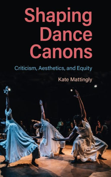 Shaping Dance Canons: Criticism, Aesthetics, And Equity