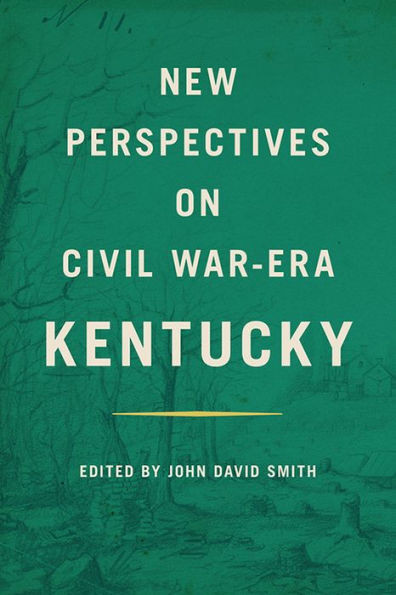 New Perspectives On Civil War-Era Kentucky