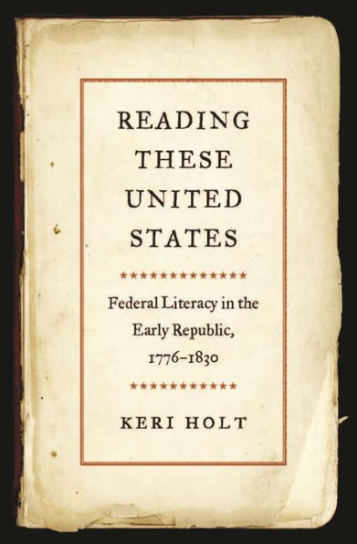 Reading These United States: Federal Literacy In The Early Republic, 17761830