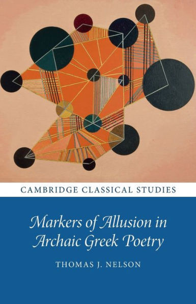 Markers Of Allusion In Archaic Greek Poetry (Cambridge Classical Studies)