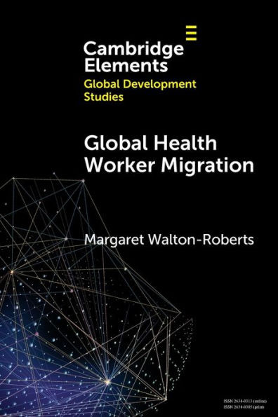 Global Health Worker Migration (Elements In Global Development Studies)