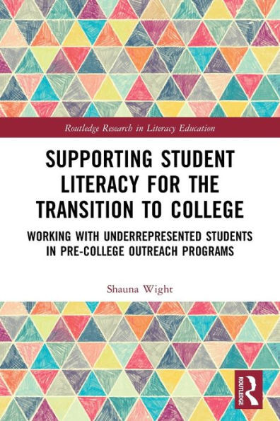 Supporting Student Literacy For The Transition To College (Routledge Research In Literacy Education)