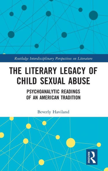 The Literary Legacy Of Child Sexual Abuse (Routledge Interdisciplinary Perspectives On Literature)
