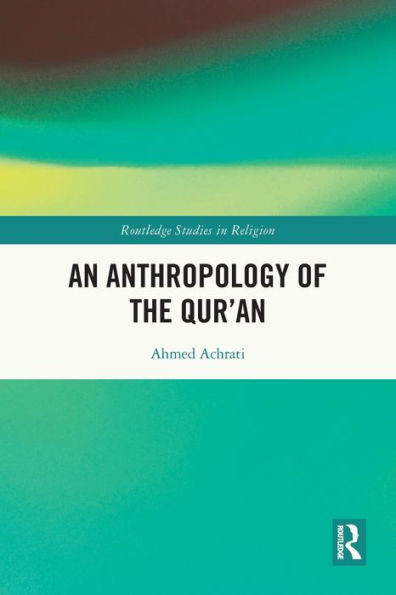 An Anthropology Of The QurAn (Routledge Studies In Religion)