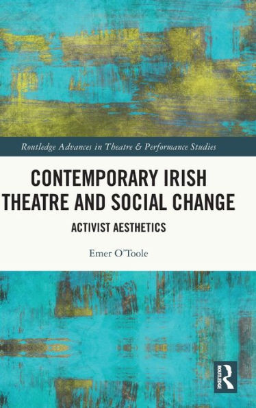 Contemporary Irish Theatre And Social Change (Routledge Advances In Theatre & Performance Studies)