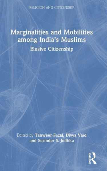 Marginalities And Mobilities Among IndiaS Muslims (Religion And Citizenship)
