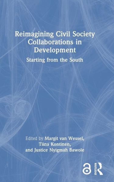Reimagining Civil Society Collaborations In Development (Routledge Explorations In Development Studies)