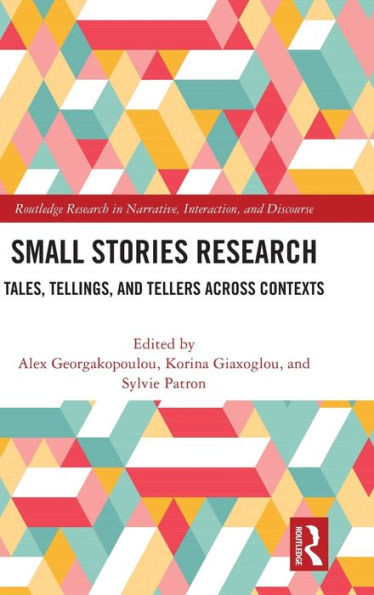Small Stories Research (Routledge Research In Narrative, Interaction, And Discourse)