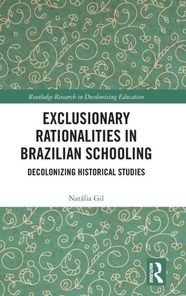 Exclusionary Rationalities In Brazilian Schooling (Routledge Research In Decolonizing Education)