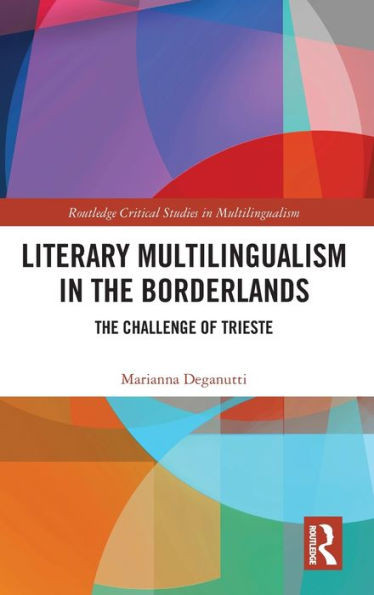 Literary Multilingualism In The Borderlands (Routledge Critical Studies In Multilingualism)