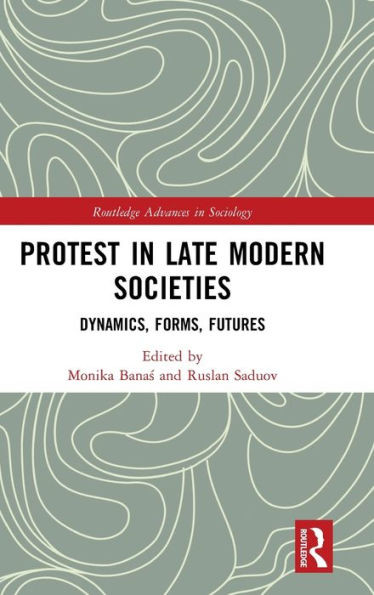 Protest In Late Modern Societies (Routledge Advances In Sociology)