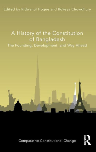 A History Of The Constitution Of Bangladesh (Comparative Constitutional Change)