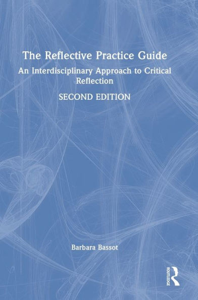 The Reflective Practice Guide: An Interdisciplinary Approach To Critical Reflection
