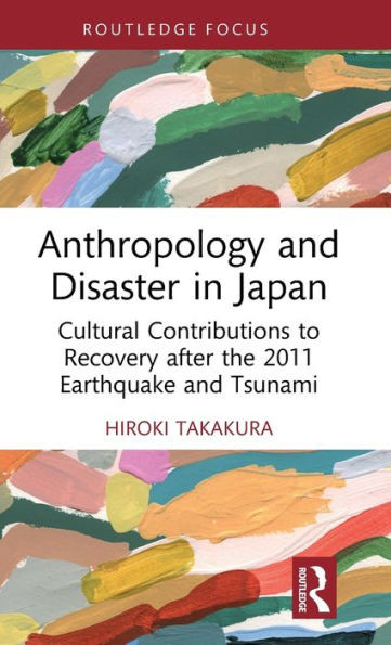 Anthropology And Disaster In Japan (Routledge Focus On Anthropology)