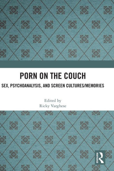 Porn On The Couch: Sex, Psychoanalysis, And Screen Cultures/Memories