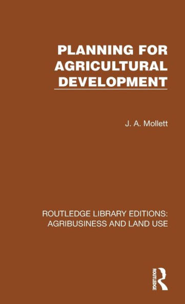Planning For Agricultural Development (Routledge Library Editions: Agribusiness And Land Use)
